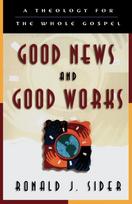 Good News and Good Works – A Theology for the Whole Gospel
