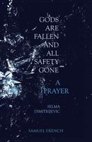 Gods Are Fallen And All Safety Gone and A Prayer