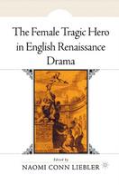 The Female Tragic Hero in English Renaissance Drama