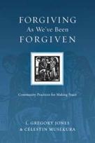 Forgiving As We`ve Been Forgiven – Community Practices for Making Peace