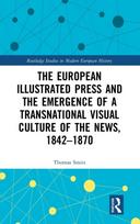 European Illustrated Press and the Emergence of a Transnational Visual Culture of the News, 1842-1870