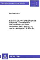Erziehung Zur Verantwortlichkeit Durch Die Zaubermaerchen Der Brueder Grimm Unter Besonderer Beruecksichtigung Der Sinnkategorie V.E. Frankls