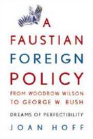 Faustian Foreign Policy from Woodrow Wilson to George W. Bush