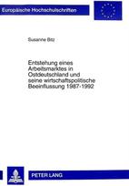 Entstehung eines Arbeitsmarktes in Ostdeutschland und seine wirtschaftspolitische Beeinflussung 1987-1992