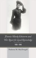 Fannie Hardy Eckstorm and Her Quest for Local Knowledge, 1865–1946