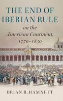 End of Iberian Rule on the American Continent, 1770–1830