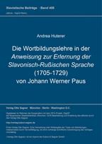 Die Wortbildungslehre in der Anweisung zur Erlernung der Slavonisch-Ruischen Sprache (1705-1729) von Johann Werner Paus