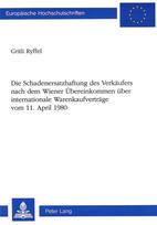Die Schadenersatzhaftung des Verkaeufers nach dem Wiener Uebereinkommen ueber internationale Warenkaufvertraege-vom 11. April 1980