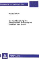 Die Rechtsstellung des erbrechtlichen Anwaerters vor und nach dem Erbfall