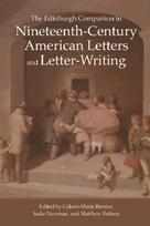 Edinburgh Companion to Nineteenth-Century American Letters and Letter-Writing