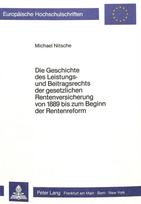 Die Geschichte des Leistungs- und Beitragsrechts der gesetzlichen Rentenversicherung von 1889 bis zum Beginn der Rentenreform