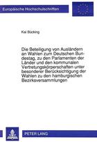 Die Beteiligung von Auslaendern an Wahlen zum Deutschen Bundestag, zu den Parlamenten der Laender und den kommunalen Vertretungskoerperschaften unter besonderer Beruecksichtigung der Wahlen zu den hamburgischen Bezirksversammlungen