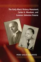 Early Black History Movement, Carter G. Woodson, and Lorenzo Johnston Greene