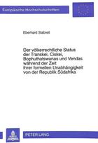 Der voelkerrechtliche Status der Transkei, Ciskei, Bophuthatswanas und Vendas waehrend der Zeit ihrer formellen Unabhaengigkeit von der Republik Suedafrika