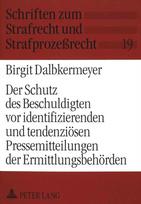 Der Schutz des Beschuldigten vor identifizierenden und tendenzioesen Pressemitteilungen der Ermittlungsbehoerden