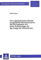Der organisatorische Wandel ausgewaehlter Montankonzerne des Ruhrgebietes und seine Auswirkungen auf das Image der Unternehmen