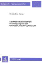 Der Mathematikunterricht im Uebergang von der Grundschule zum Gymnasium