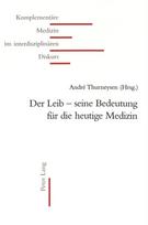 Der Leib - seine Bedeutung fuer die heutige Medizin