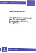 Der Eigentumsfreiheitsanspruch nach  1004 im System der Ansprueche zum Schutz des Eigentums