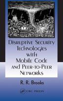 Disruptive Security Technologies with Mobile Code and Peer-to-Peer Networks