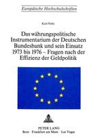 Das Waehrungspolitische Instrumentarium der deutschen Bundesbank und sein Einsatz 1973-1976 - Fragen nach der Effizienz der Geldpolitik