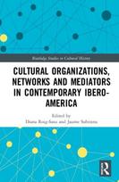 Cultural Organizations, Networks and Mediators in Contemporary Ibero-America