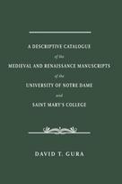 Descriptive Catalogue of the Medieval and Renaissance Manuscripts of the University of Notre Dame and Saint Mary's College