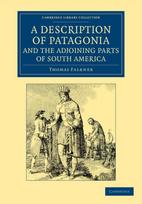 Description of Patagonia, and the Adjoining Parts of South America