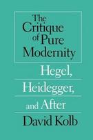 Critique of Pure Modernity – Hegel, Heidegger, and After