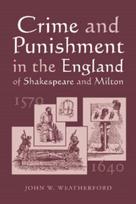Crime and Punishment in the England of Shakespeare and Milton, 1570-1640