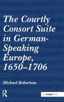 The Courtly Consort Suite in German-Speaking Europe, 1650–1706