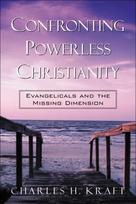 Confronting Powerless Christianity – Evangelicals and the Missing Dimension