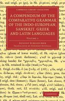 Compendium of the Comparative Grammar of the Indo-European, Sanskrit, Greek and Latin Languages