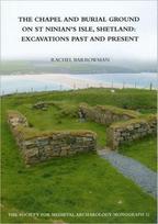 Chapel and Burial Ground on St Ninian's Isle, Shetland: Excavations Past and Present: v. 32