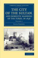 City of the Sultan, and Domestic Manners of the Turks, in 1836