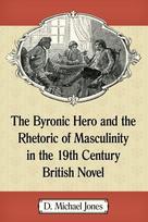 Byronic Hero and the Rhetoric of Masculinity in the 19th Century British Novel