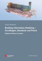 Building Information Modeling - Grundlagen, Standards und Praxis