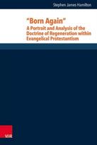 Born Again: A Portrait and Analysis of the Doctrine of Regeneration within Evangelical Protestantism