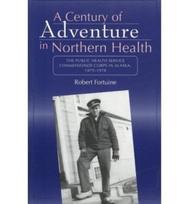 Century of Adventure in Northern Health – The Public Health Service Commissioned Corps in Alaska, 1879–1978