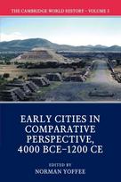 Cambridge World History: Volume 3, Early Cities in Comparative Perspective, 4000 BCE–1200 CE
