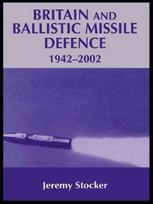 Britain and Ballistic Missile Defence, 1942-2002