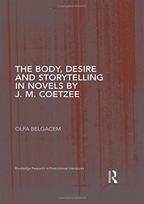 Body, Desire and Storytelling in Novels by J. M. Coetzee