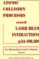 Atomic Collision Processes & Particle & Laser Beam Interactions with Solids