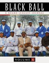 Black Ball: A Negro Leagues Journal, Vol. 6
