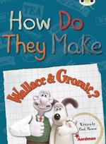 BC NF Red (KS2) A/5C How Do They Make … Wallace & Gromit
