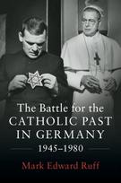 Battle for the Catholic Past in Germany, 1945–1980