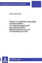 Angst vor weiblicher Sexualitaet als Hemmfaktor im Entwicklungsproze der saekularisierten Maedchenerziehung und Frauenbildung in Iran