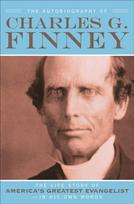 Autobiography of Charles G. Finney – The Life Story of America`s Greatest Evangelist––In His Own Words