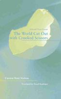 World Cut Out with Crooked Scissors – Selected  Prose Poems