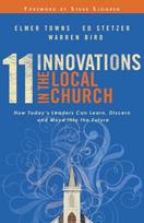 11 Innovations in the Local Church – How Today`s Leaders Can Learn, Discern and Move into the Future